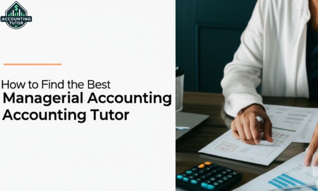 Expert Managerial Accounting Tutor - Improve Your Skills 2 How to Find the Best Managerial Accounting Tutor