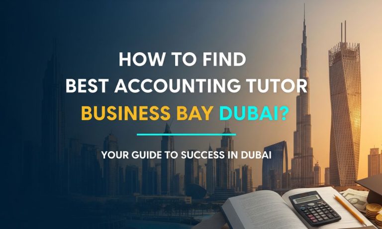 How to Find Best Accounting Tutor Business Bay Dubai